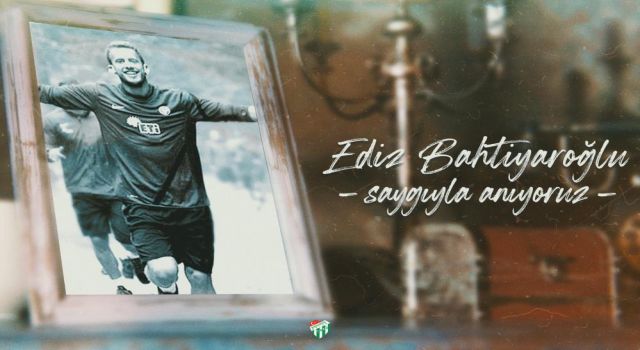 Bursaspor, Ediz Bahtiyaroğlu’nu unutmadı